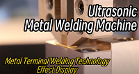 Ultrasonic Metal Welding Machine Metal Terminal Welding Technology