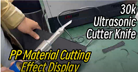 Demonstration of the Effect of 30kHz Ultrasonic Cutting Knife on Cutting PP Materials